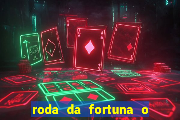 roda da fortuna o que ele sente por mim